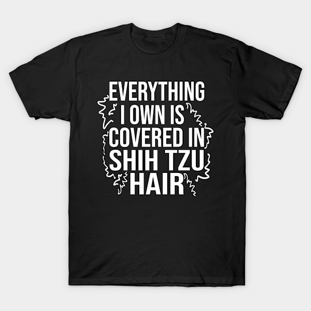 Everything I Own Is Covered in shih tzu Hair shih tzu dog lover gifts T-Shirt by T-shirt verkaufen